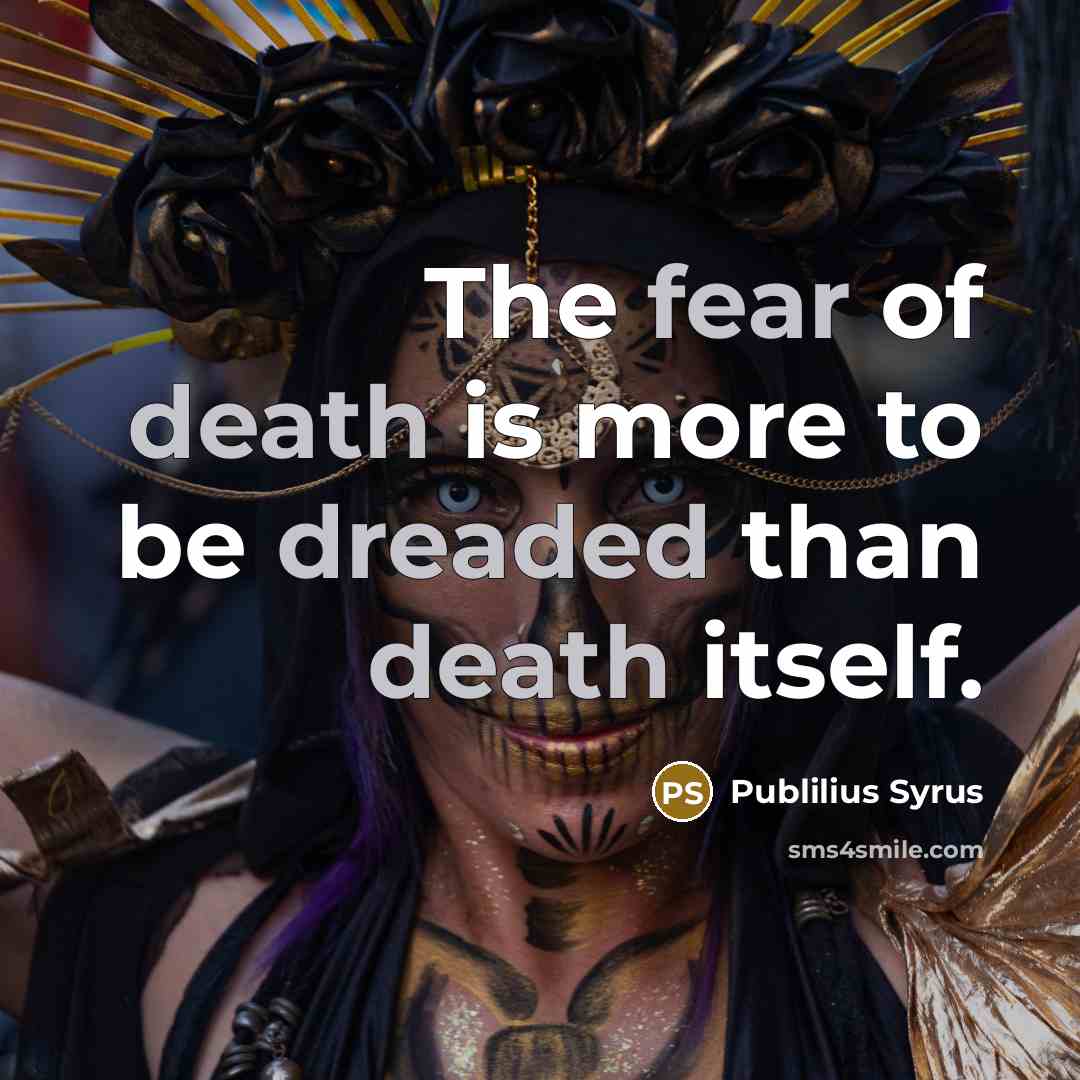 “The fear of death is more to be dreaded than…” quote by Publilius Syrus