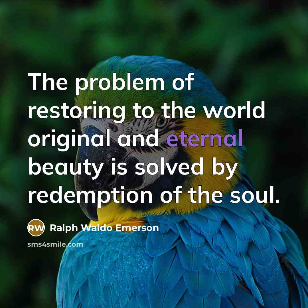 “The problem of restoring to the world original and eternal…” quote by Ralph Waldo Emerson