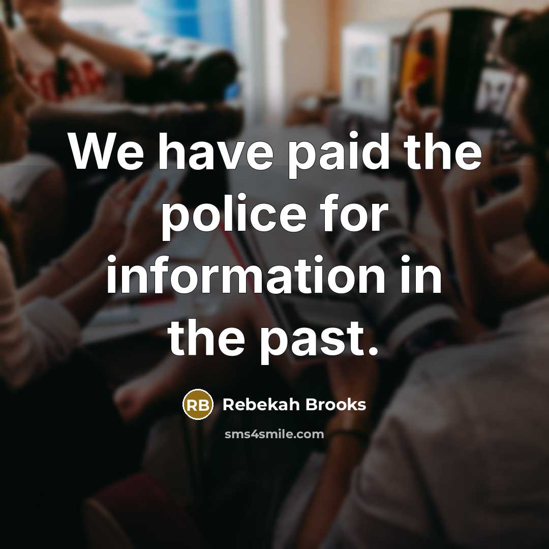 “We have paid the police for information in the past.…” quote by Rebekah Brooks