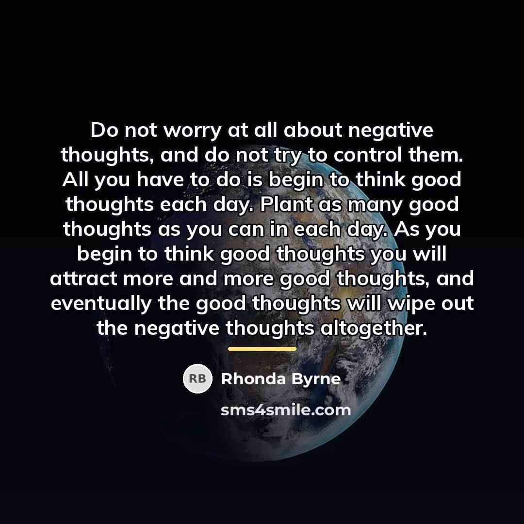 “Do not worry at all about negative thoughts, and do…” quote by Rhonda Byrne