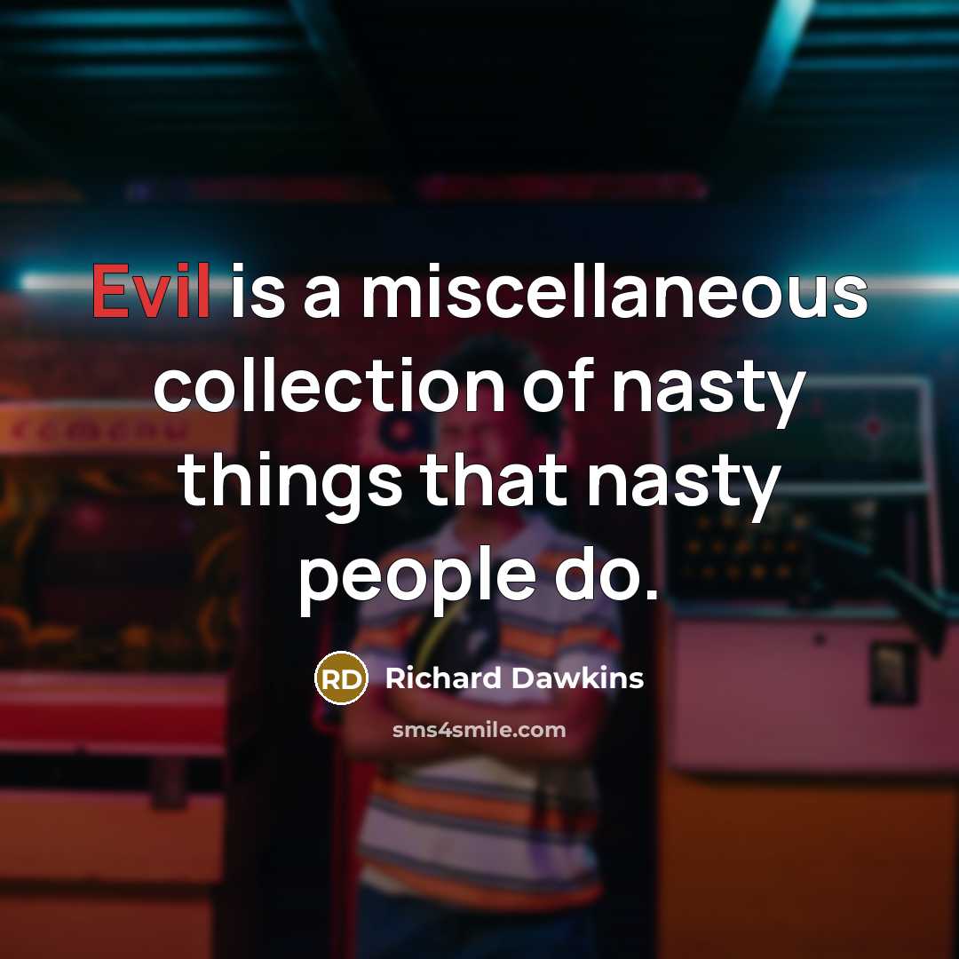 “Evil is a miscellaneous collection of nasty things that nasty…” quote by Richard Dawkins