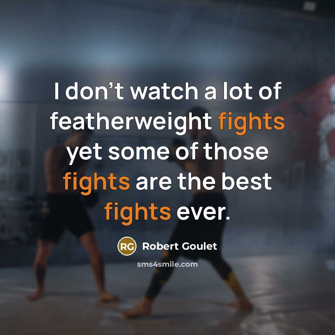 “I don't watch a lot of featherweight fights yet some…” quote by Robert Goulet