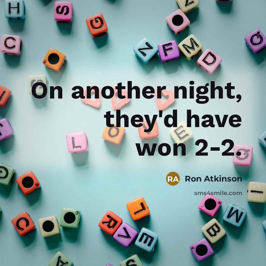 “On another night, they'd have won 2-2.…” quote by Ron Atkinson