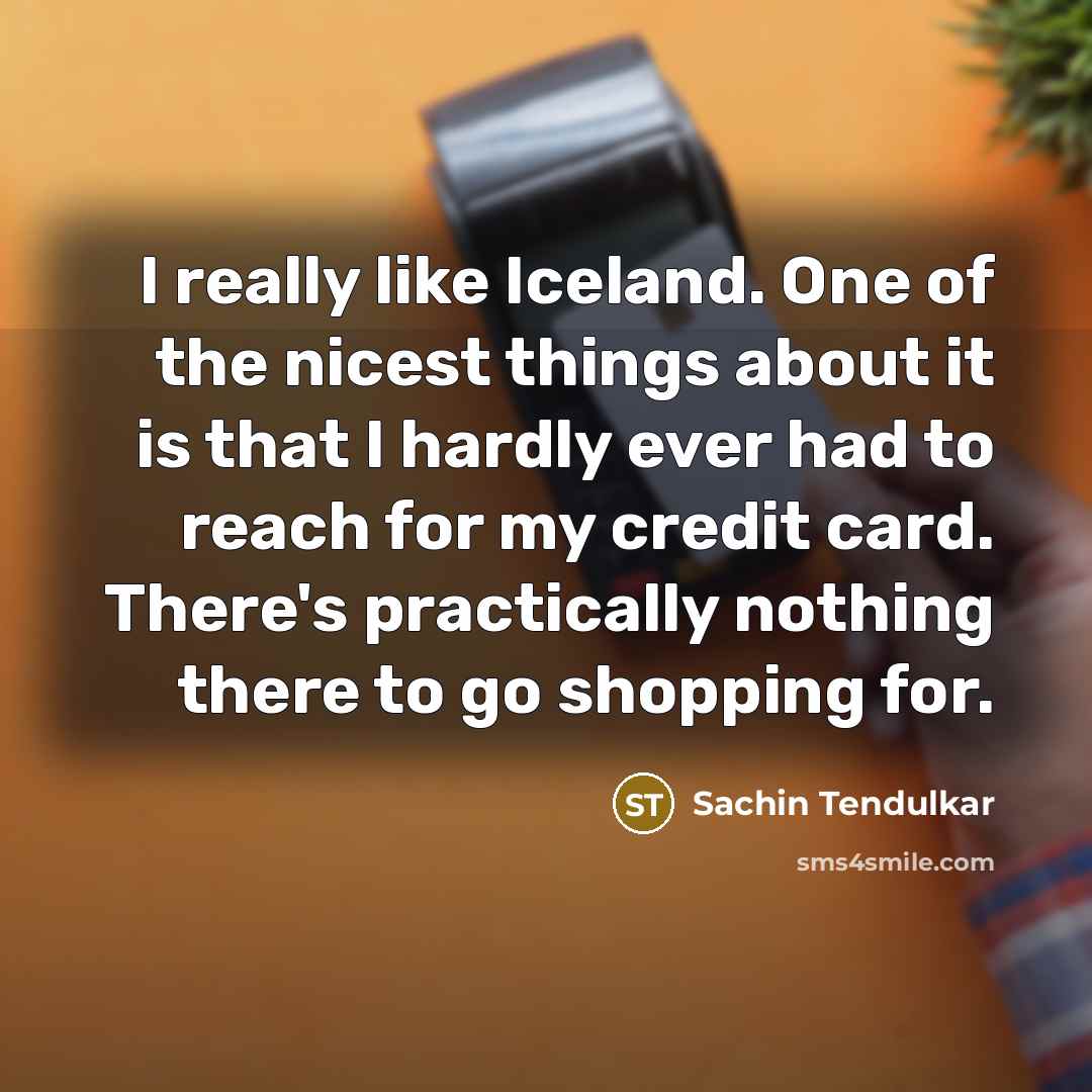 “I really like Iceland. One of the nicest things about…” quote by Sachin Tendulkar