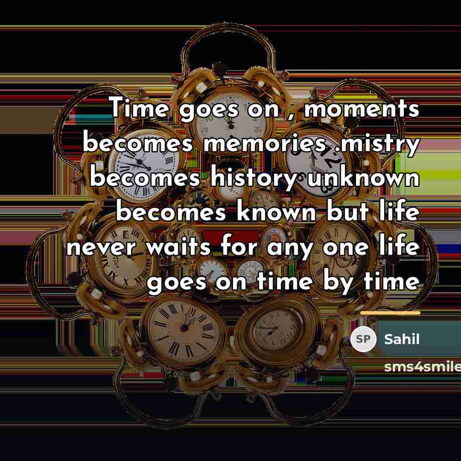 “Time goes on , moments becomes memories .mistry becomes history…” quote by Sahil
