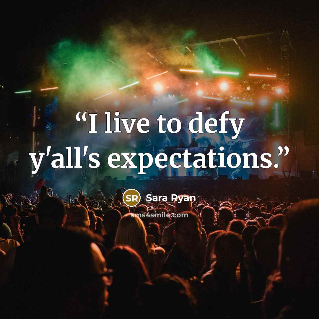 “I live to defy y'all's expectations.” quote by Sara Ryan