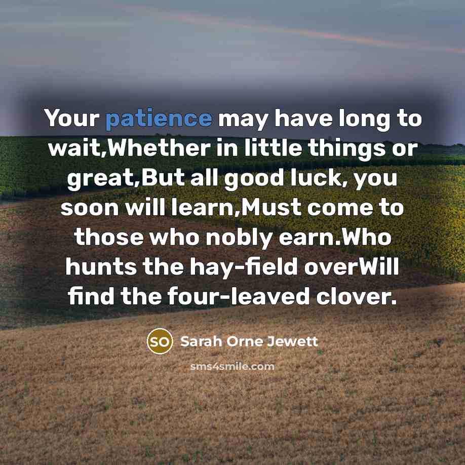 “Your patience may have long to wait,Whether in little things…” quote by Sarah Orne Jewett