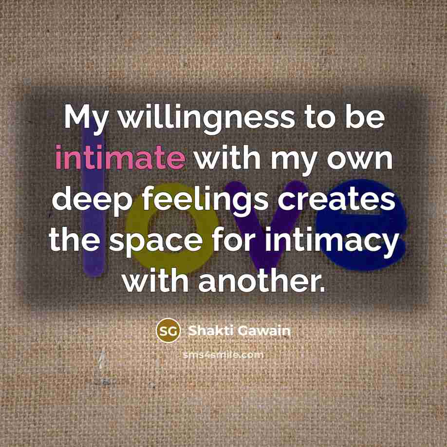 “My willingness to be intimate with my own deep feelings…” quote by Shakti Gawain