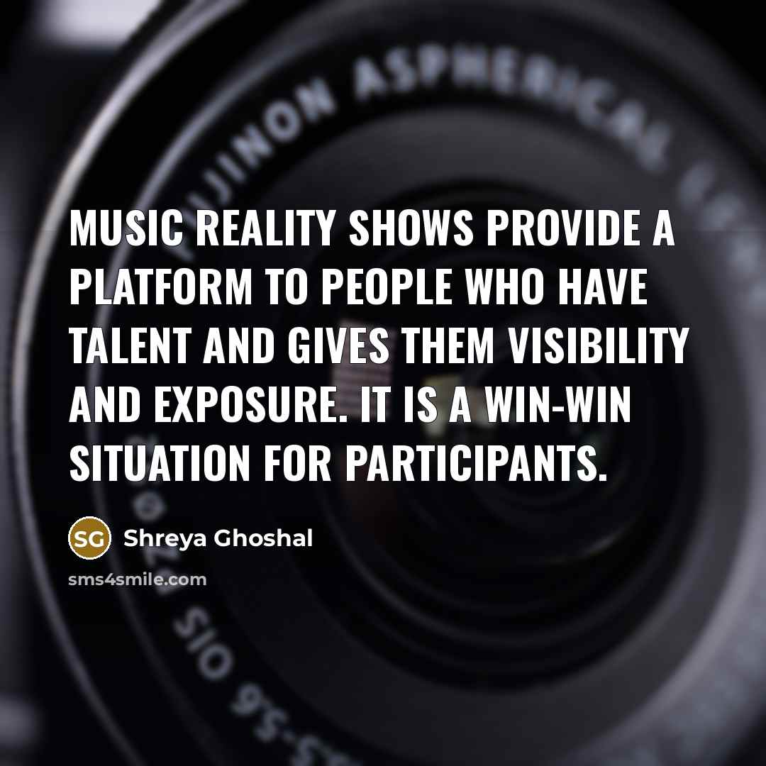 “Music reality shows provide a platform to people who have…” quote by Shreya Ghoshal