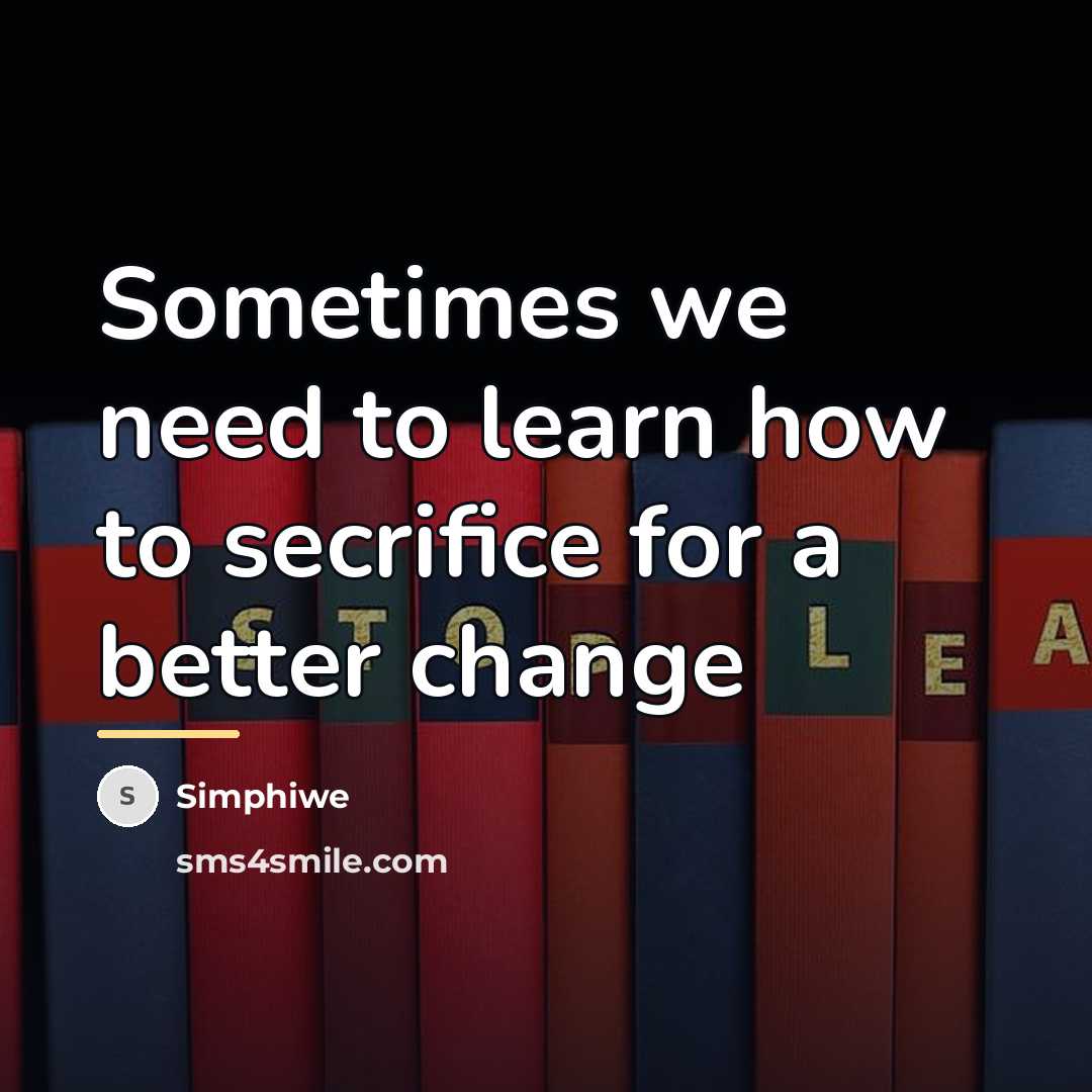 “Sometimes we need to learn how to secrifice for a…” quote by Simphiwe