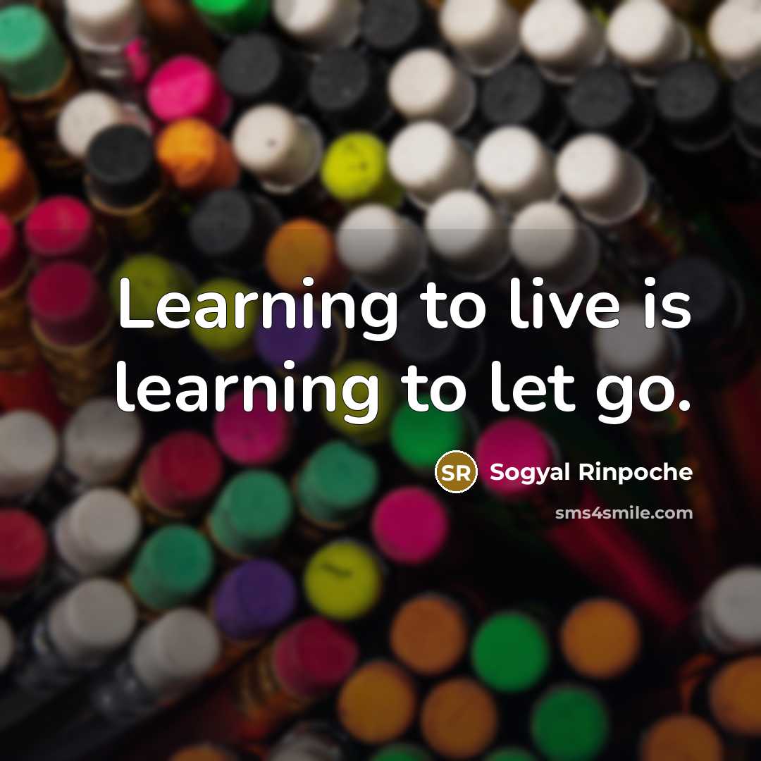 “Learning to live is learning to let go.…” quote by Sogyal Rinpoche
