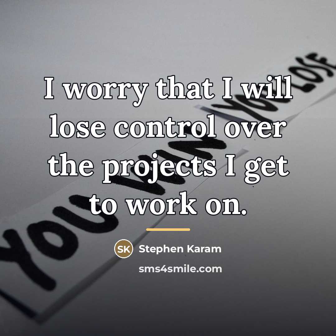 “I worry that I will lose control over the projects…” quote by Stephen Karam
