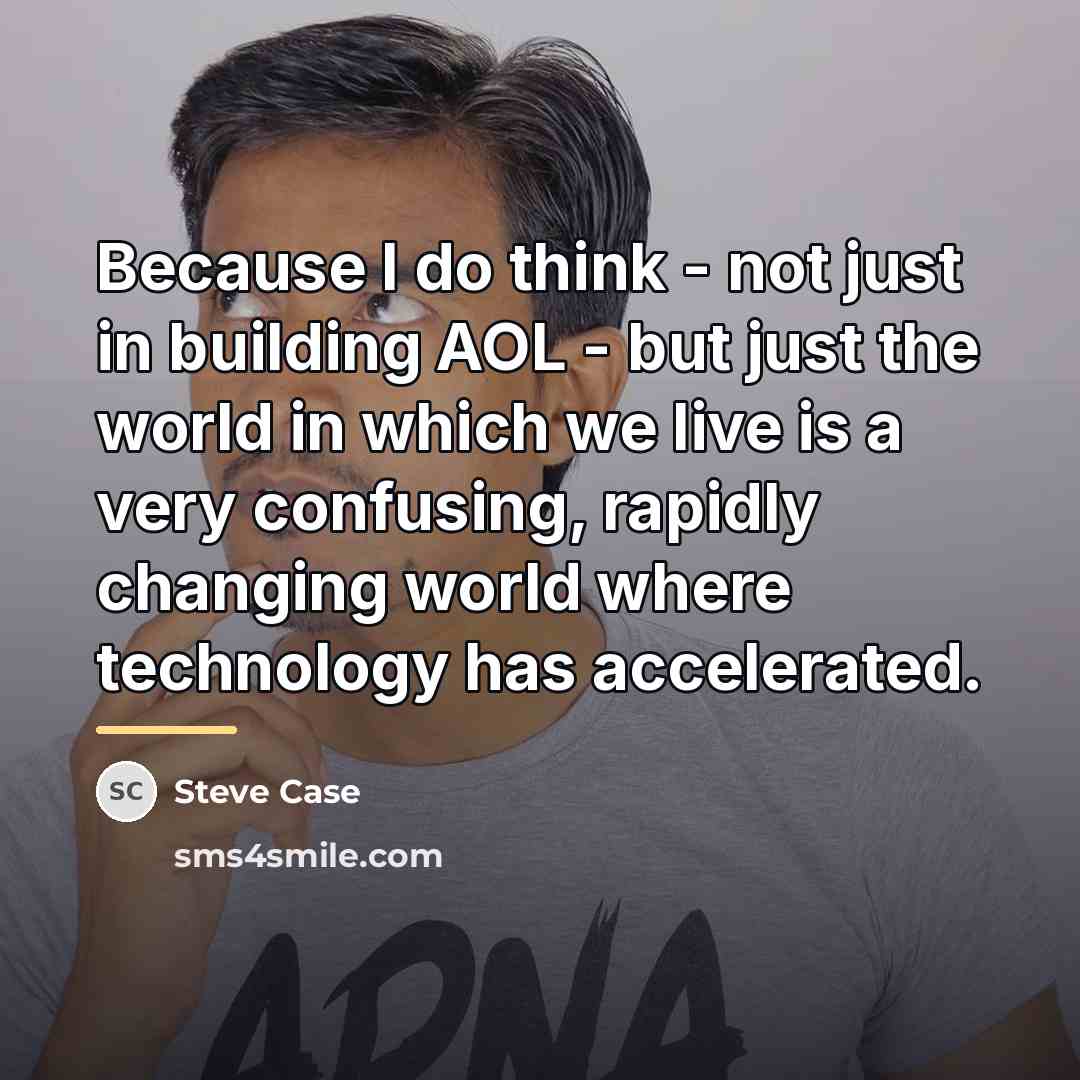 “Because I do think - not just in building AOL…” quote by Steve Case