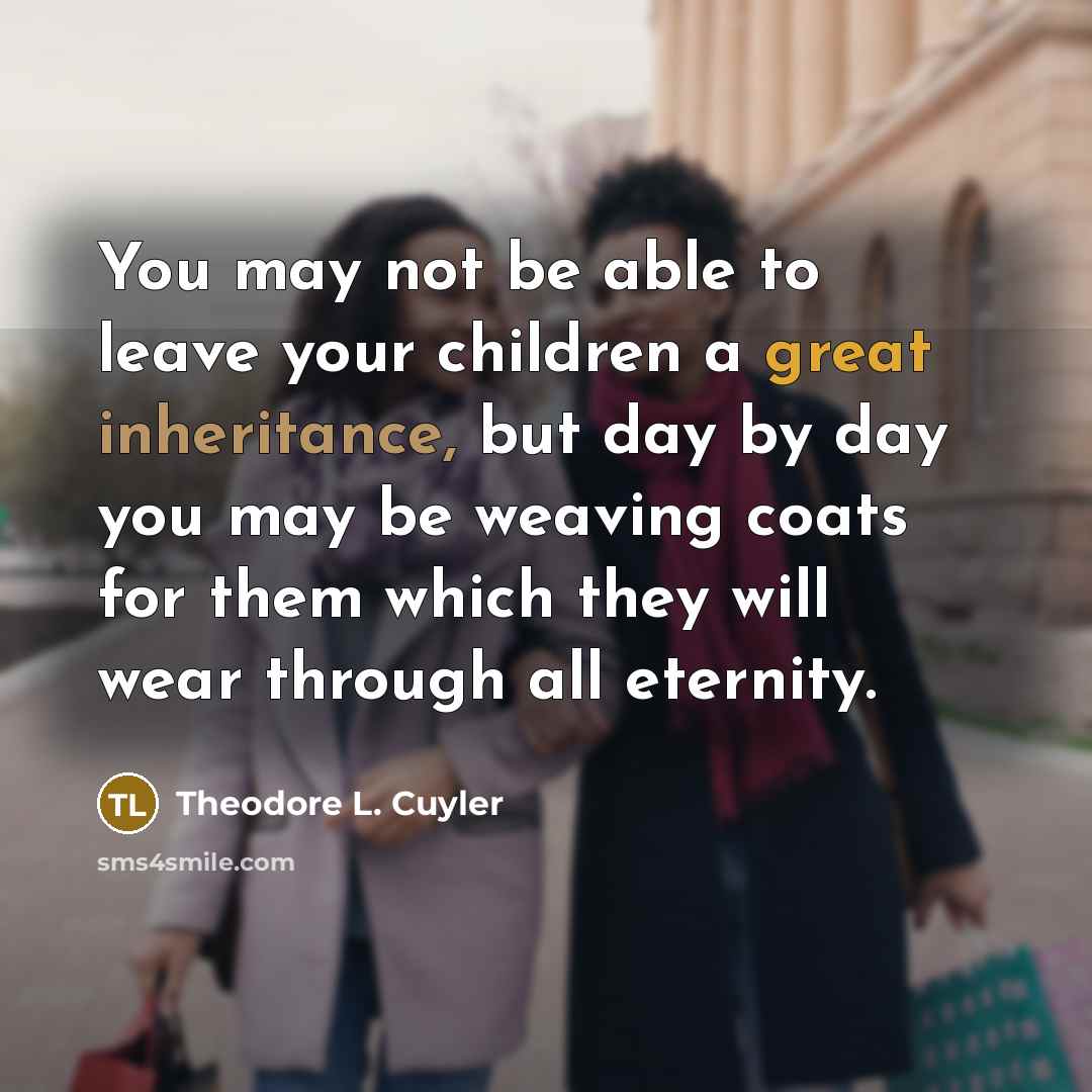 “You may not be able to leave your children a…” quote by Theodore L. Cuyler