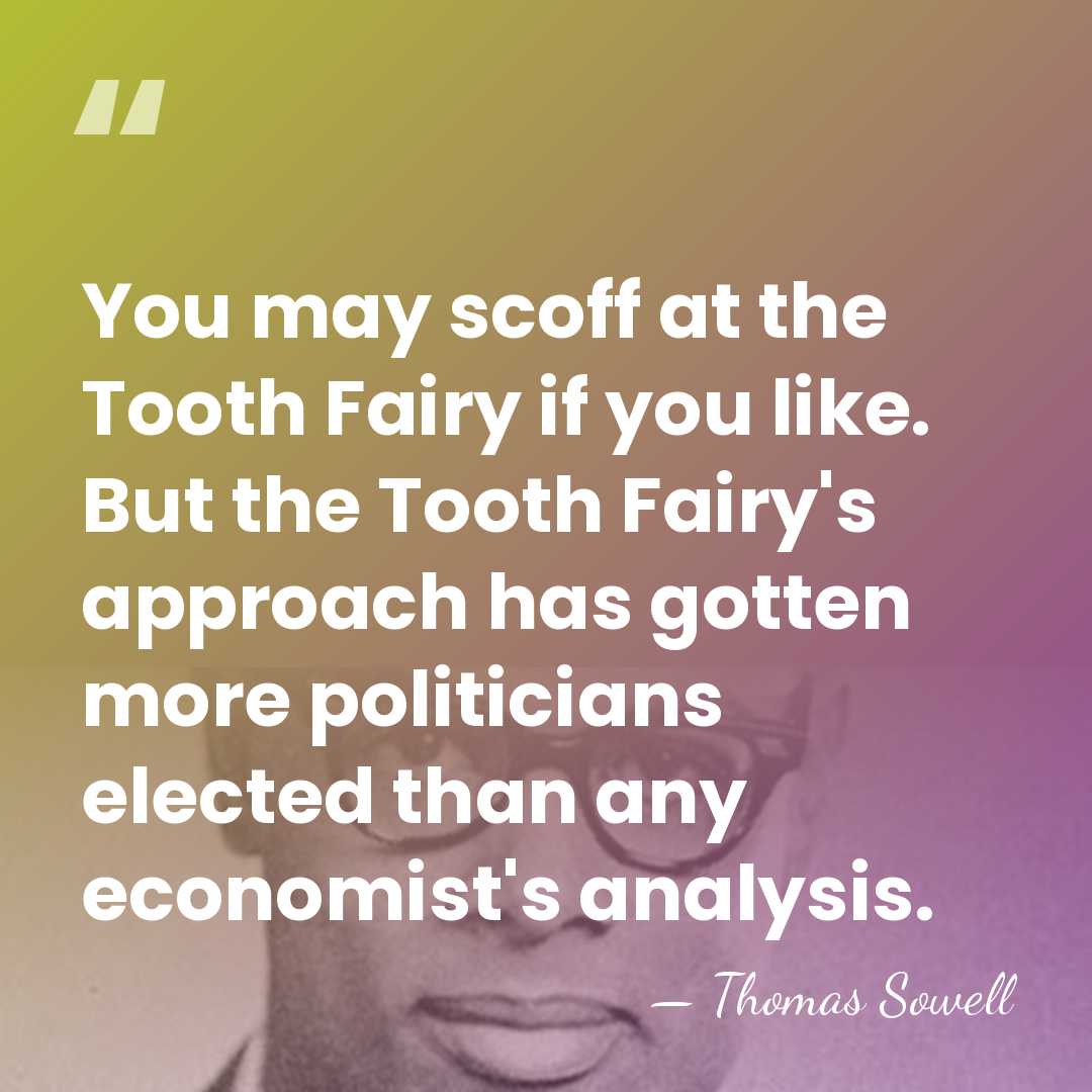 You may scoff at the Tooth Fairy if you like. But the&hellip; - Thomas Sowell