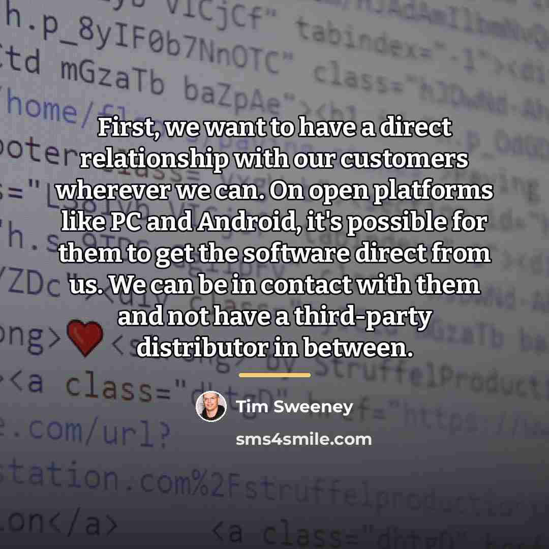 “First, we want to have a direct relationship with our…” quote by Tim Sweeney