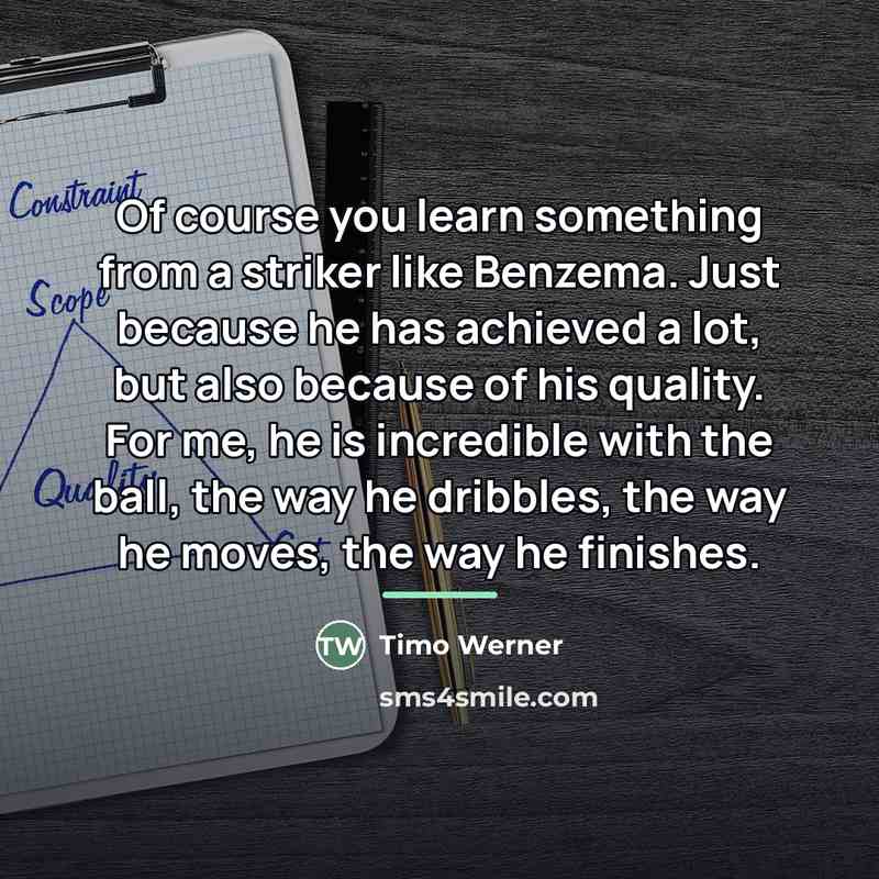 “Of course you learn something from a striker like Benzema.…” quote by Timo Werner
