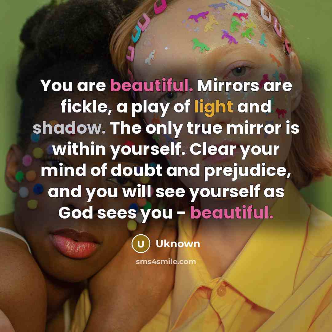 “You are beautiful. Mirrors are fickle, a play of light…” quote by Uknown
