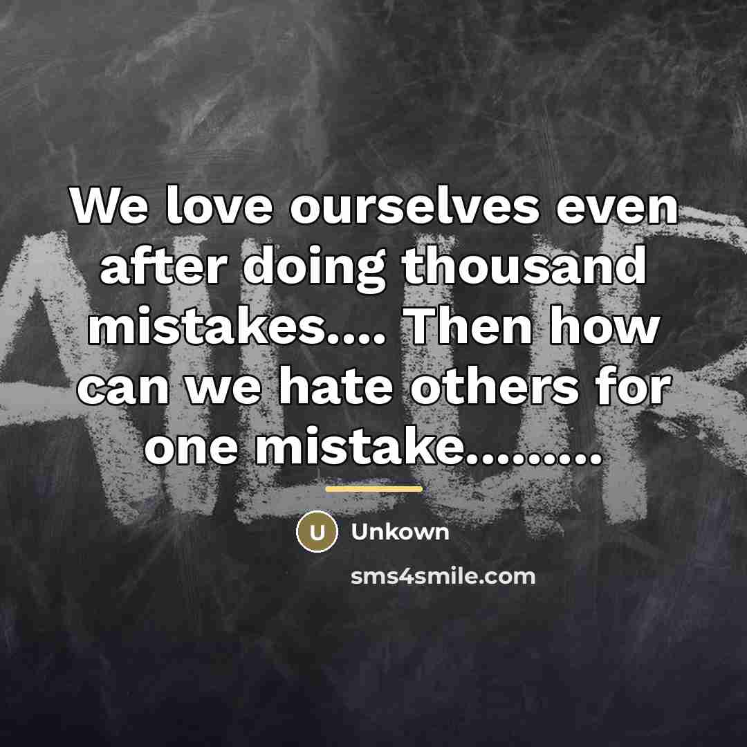 “We love ourselves even after doing thousand mistakes.... Then how…” quote by Unkown