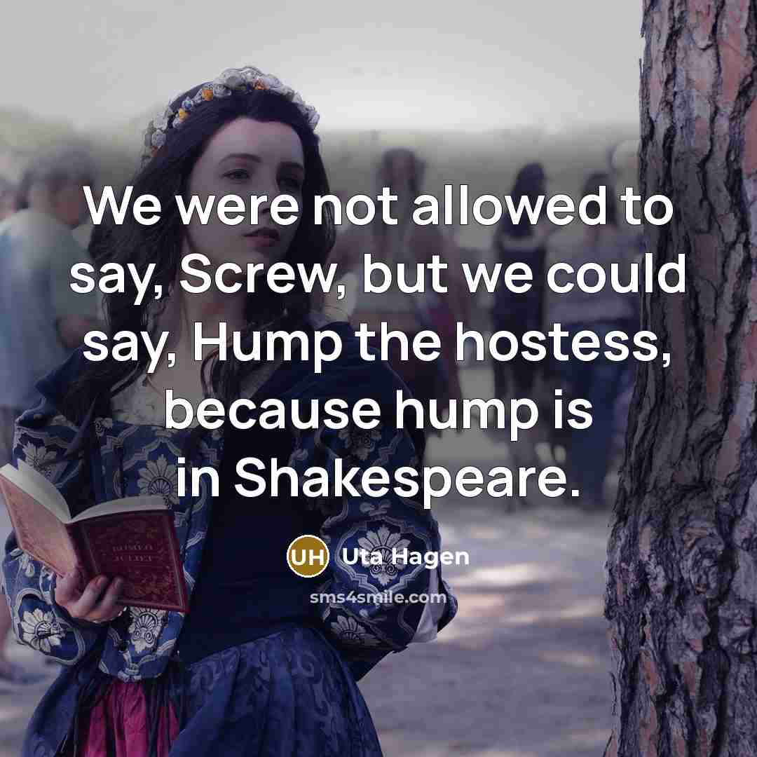 “We were not allowed to say, Screw, but we could…” quote by Uta Hagen