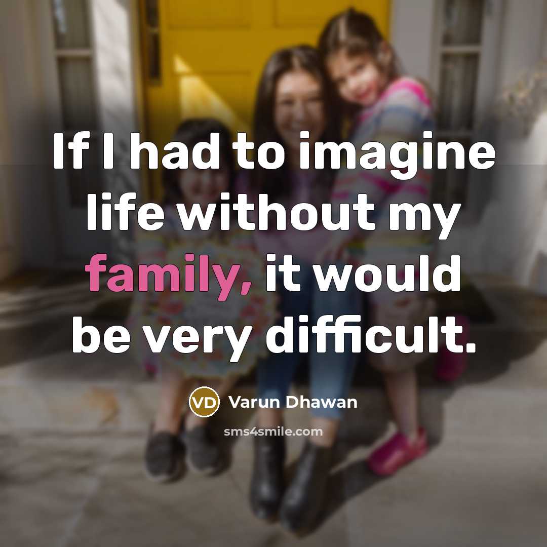 “If I had to imagine life without my family, it…” quote by Varun Dhawan