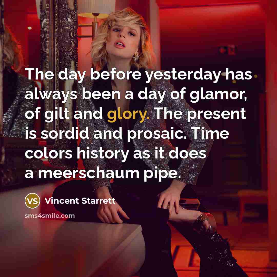 “The day before yesterday has always been a day of…” quote by Vincent Starrett