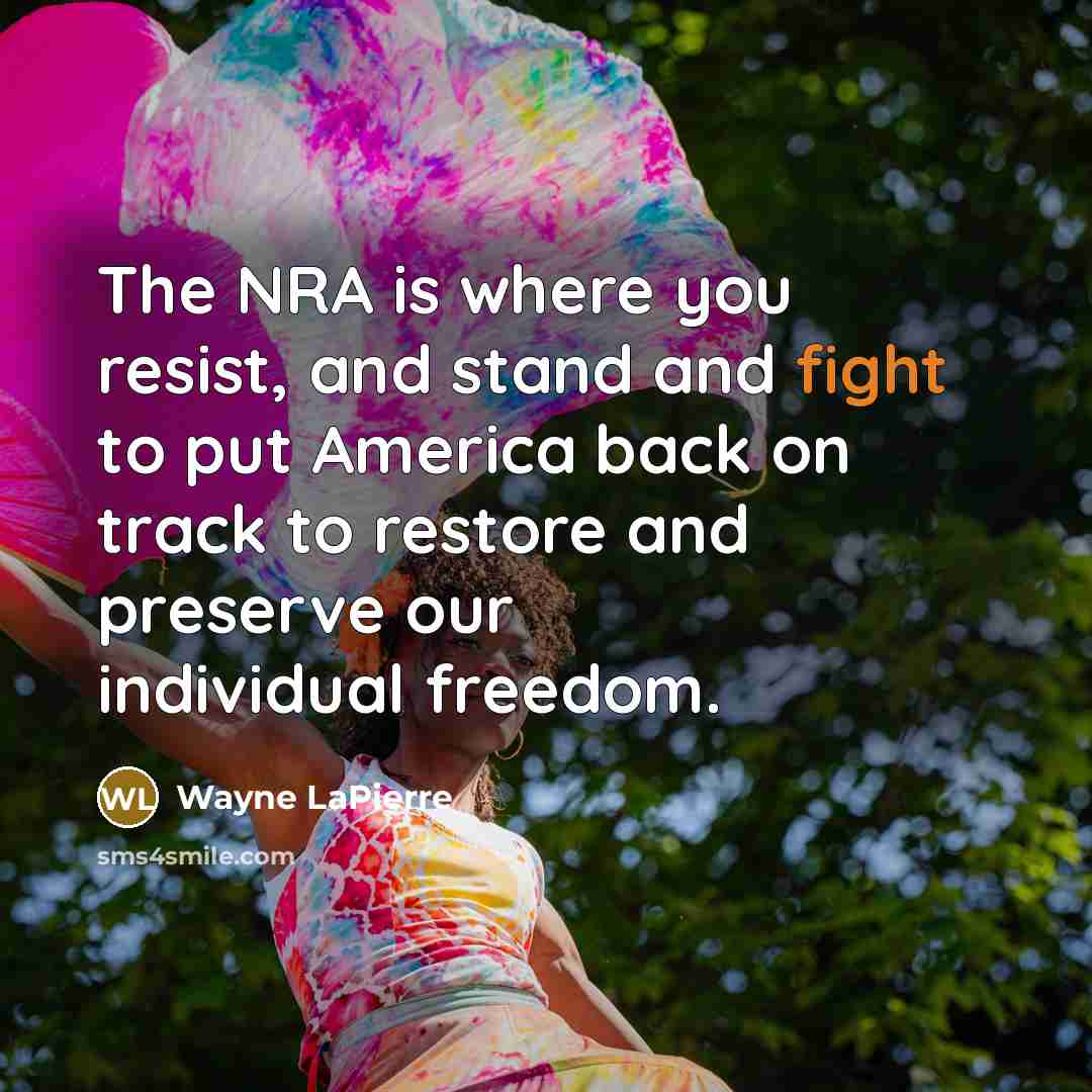 “The NRA is where you resist, and stand and fight…” quote by Wayne LaPierre