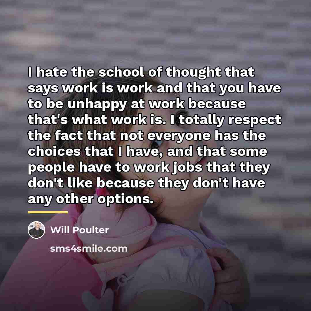 “I hate the school of thought that says work is…” quote by Will Poulter