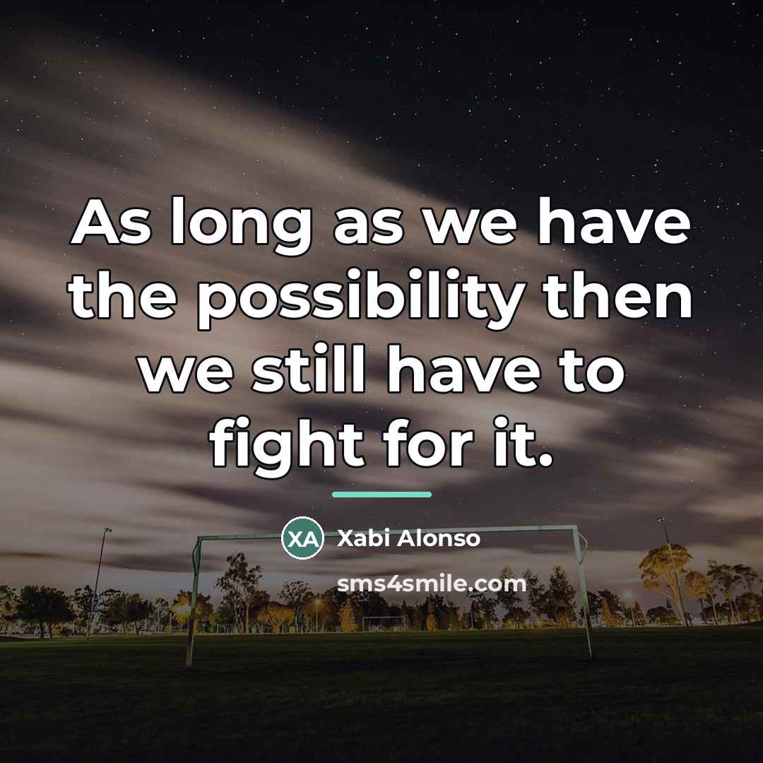 “As long as we have the possibility then we still…” quote by Xabi Alonso