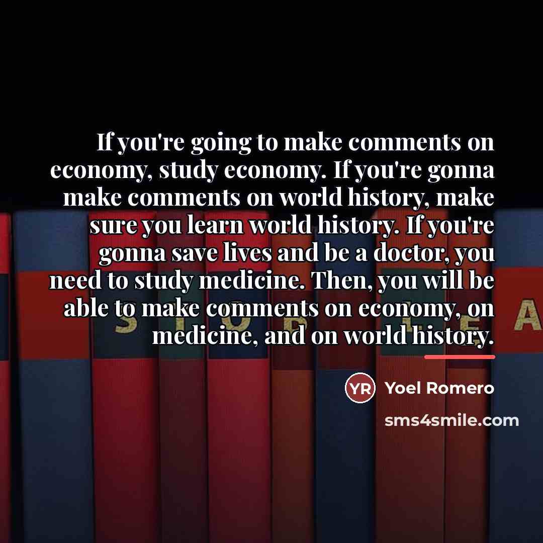 “If you're going to make comments on economy, study economy.…” quote by Yoel Romero