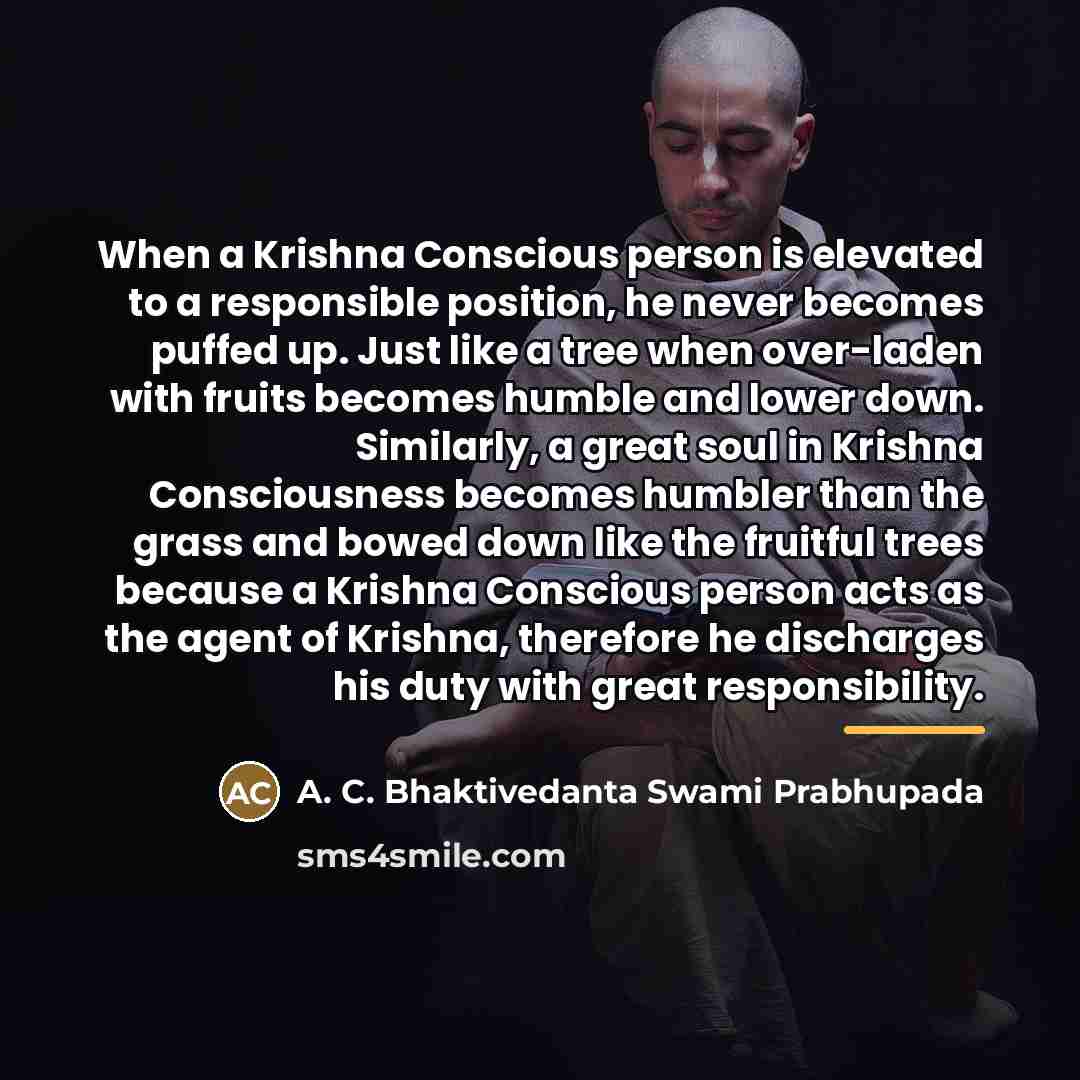 “When a Krishna Conscious person is elevated to a responsible…” quote by A. C. Bhaktivedanta Swami Prabhupada