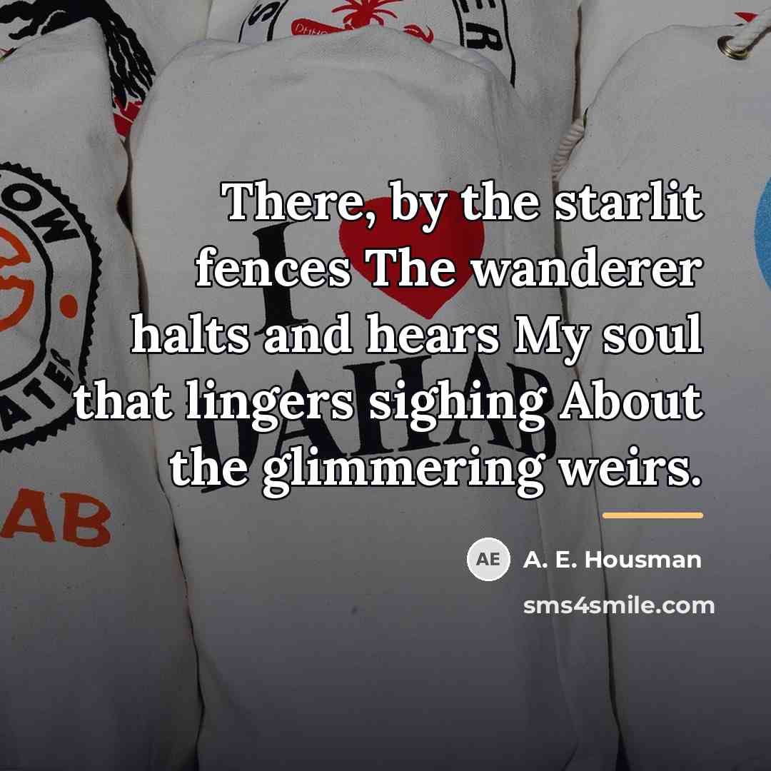 “There, by the starlit fences The wanderer halts and hears…” quote by A. E. Housman