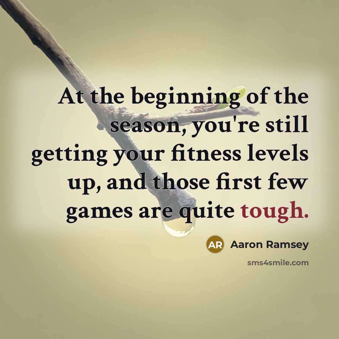 “At the beginning of the season, you're still getting your…” quote by Aaron Ramsey