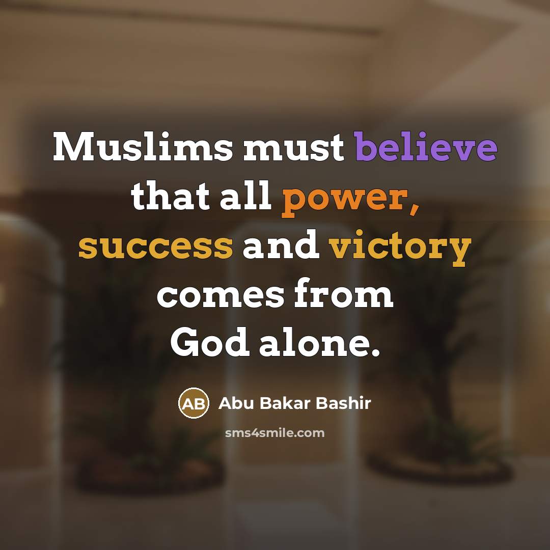 “Muslims must believe that all power, success and victory comes…” quote by Abu Bakar Bashir