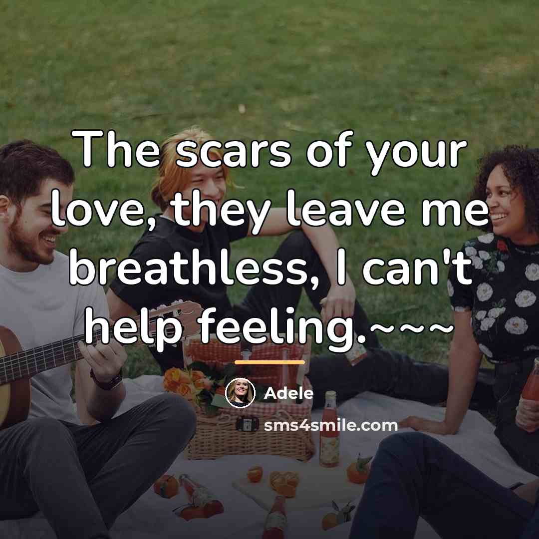 “The scars of your love, they leave me breathless, I…” quote by Adele