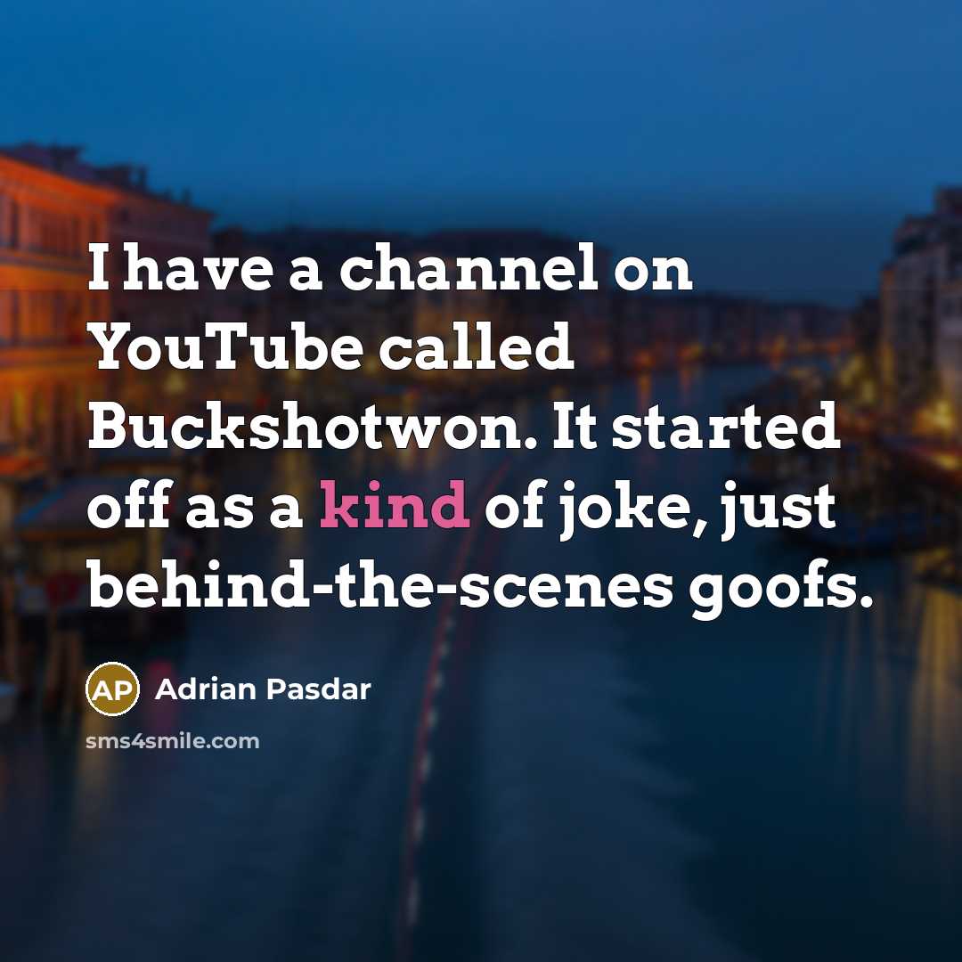 “I have a channel on YouTube called Buckshotwon. It started…” quote by Adrian Pasdar