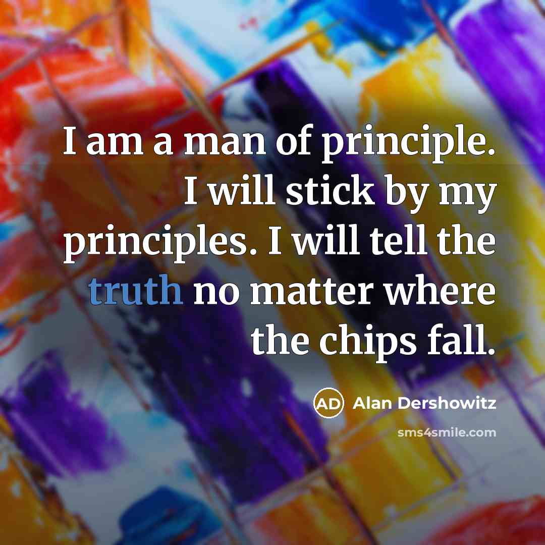“I am a man of principle. I will stick by…” quote by Alan Dershowitz