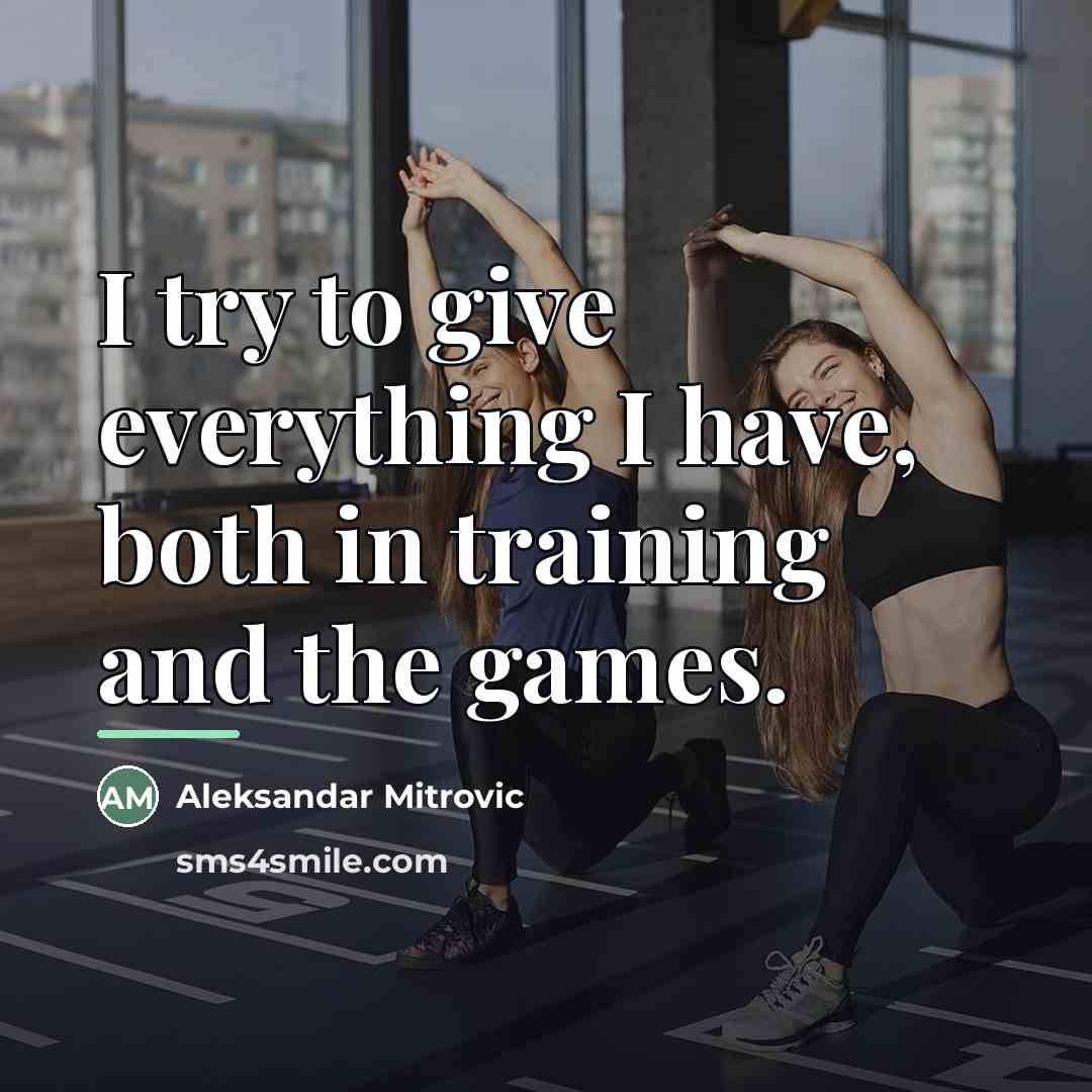 “I try to give everything I have, both in training…” quote by Aleksandar Mitrovic