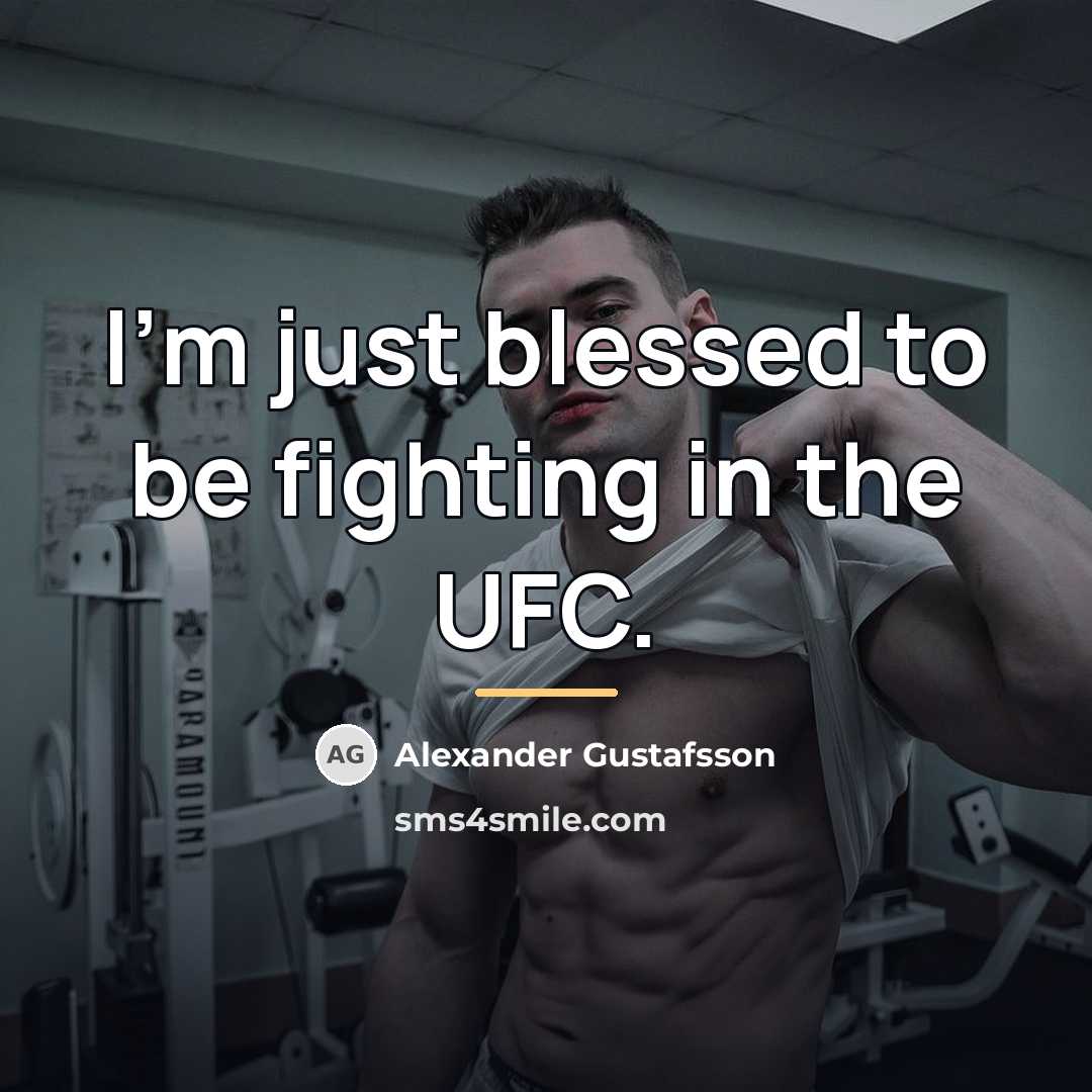 “I'm just blessed to be fighting in the UFC.…” quote by Alexander Gustafsson