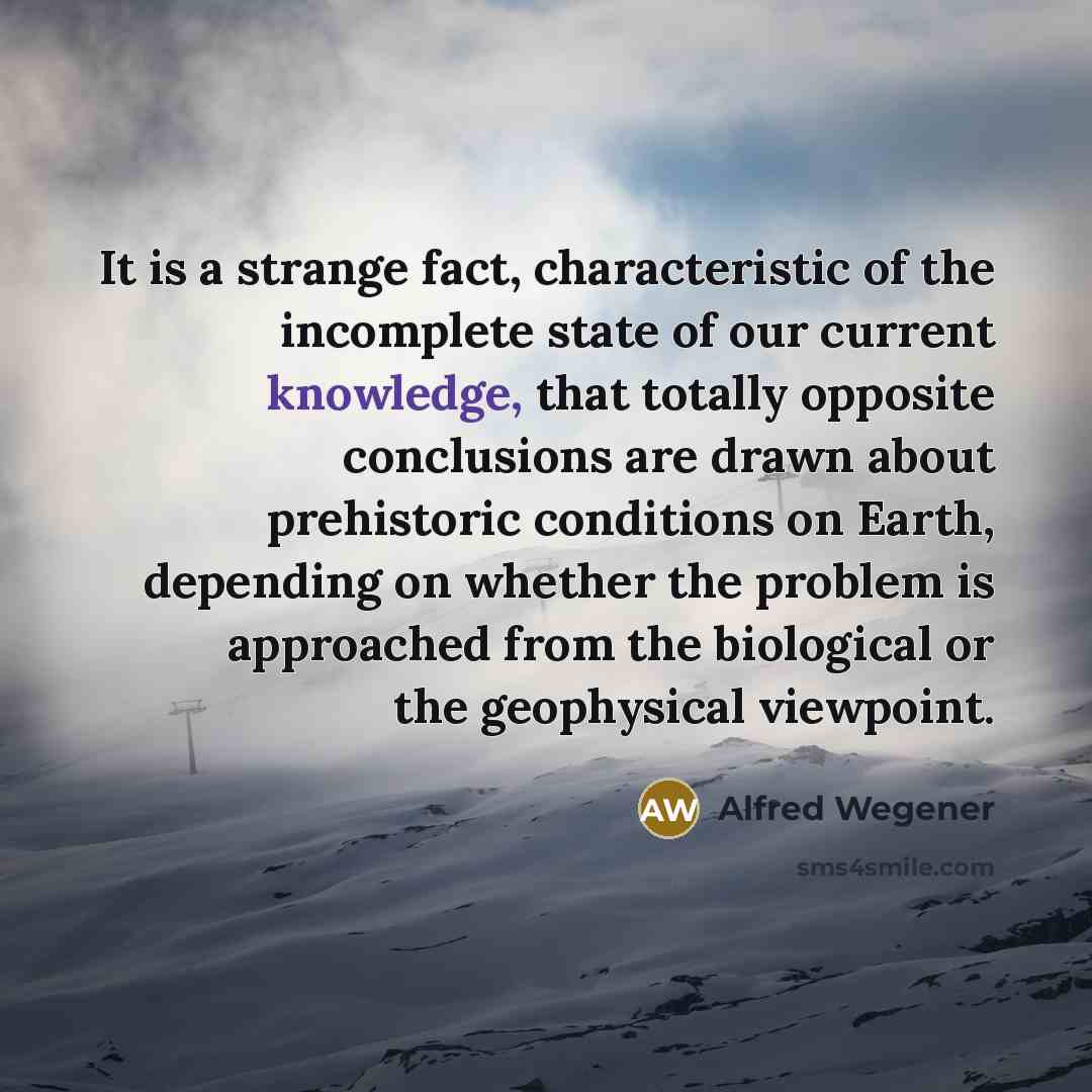 “It is a strange fact, characteristic of the incomplete state…” quote by Alfred Wegener