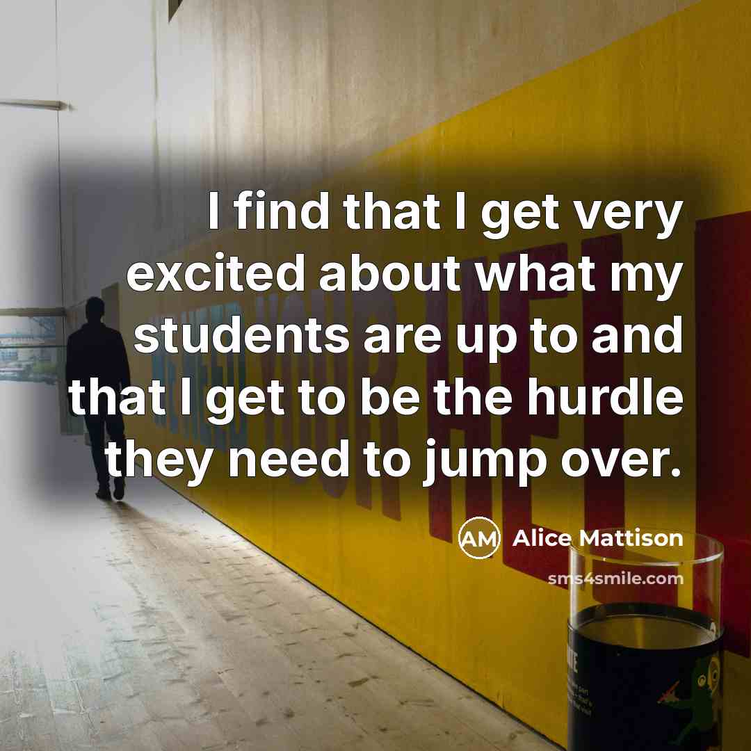 “I find that I get very excited about what my…” quote by Alice Mattison