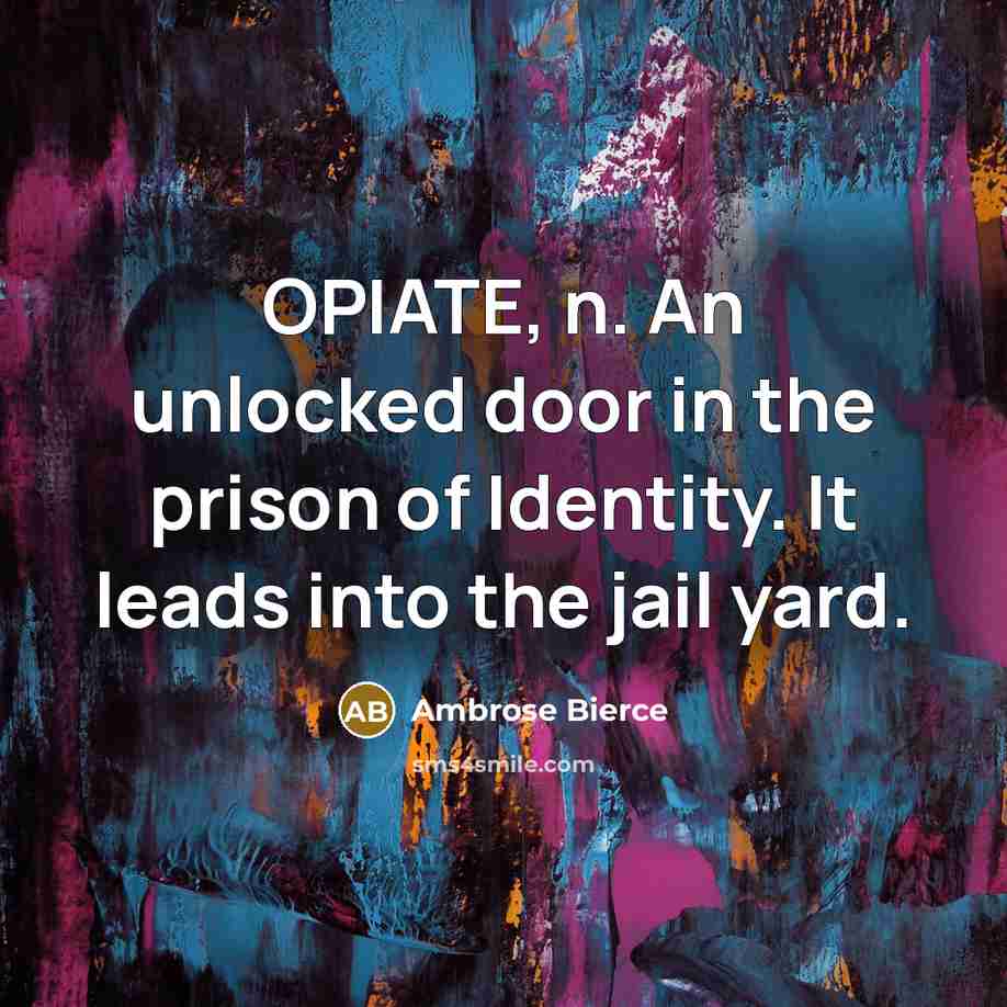 “OPIATE, n. An unlocked door in the prison of Identity.…” quote by Ambrose Bierce
