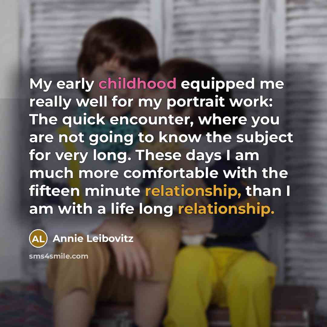 “My early childhood equipped me really well for my portrait…” quote by Annie Leibovitz