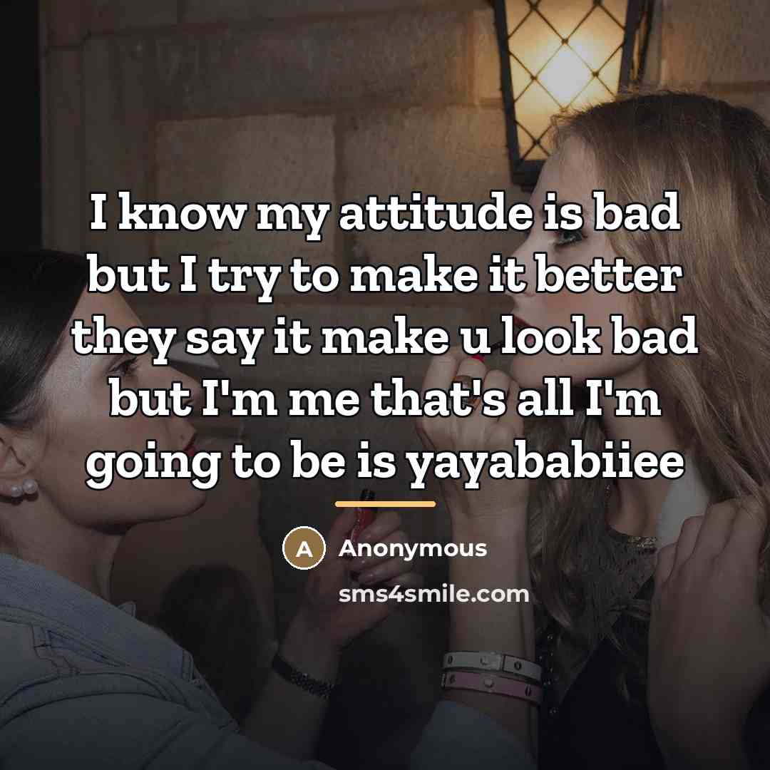 “I know my attitude is bad but I try to…” quote by Anonymous