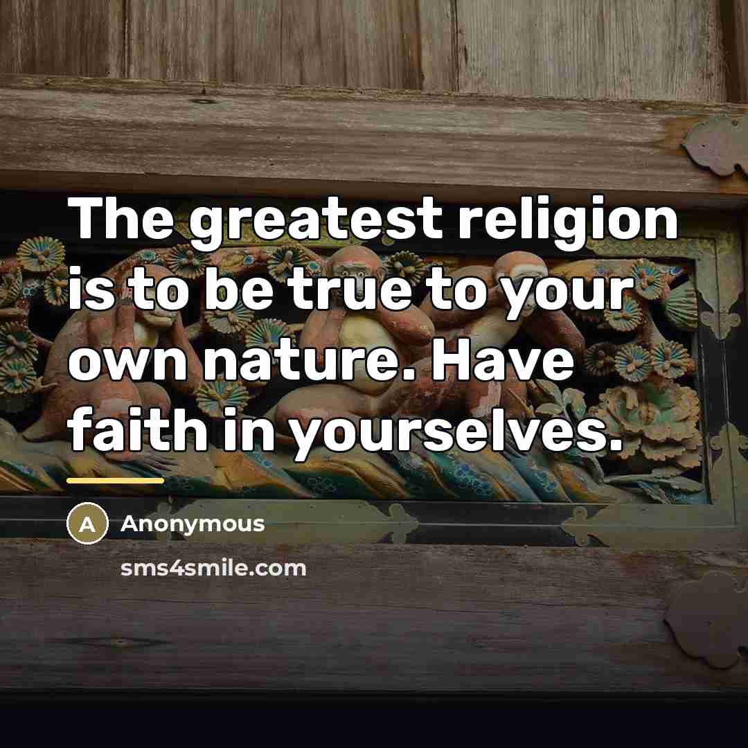 “The greatest religion is to be true to your own…” quote by Anonymous