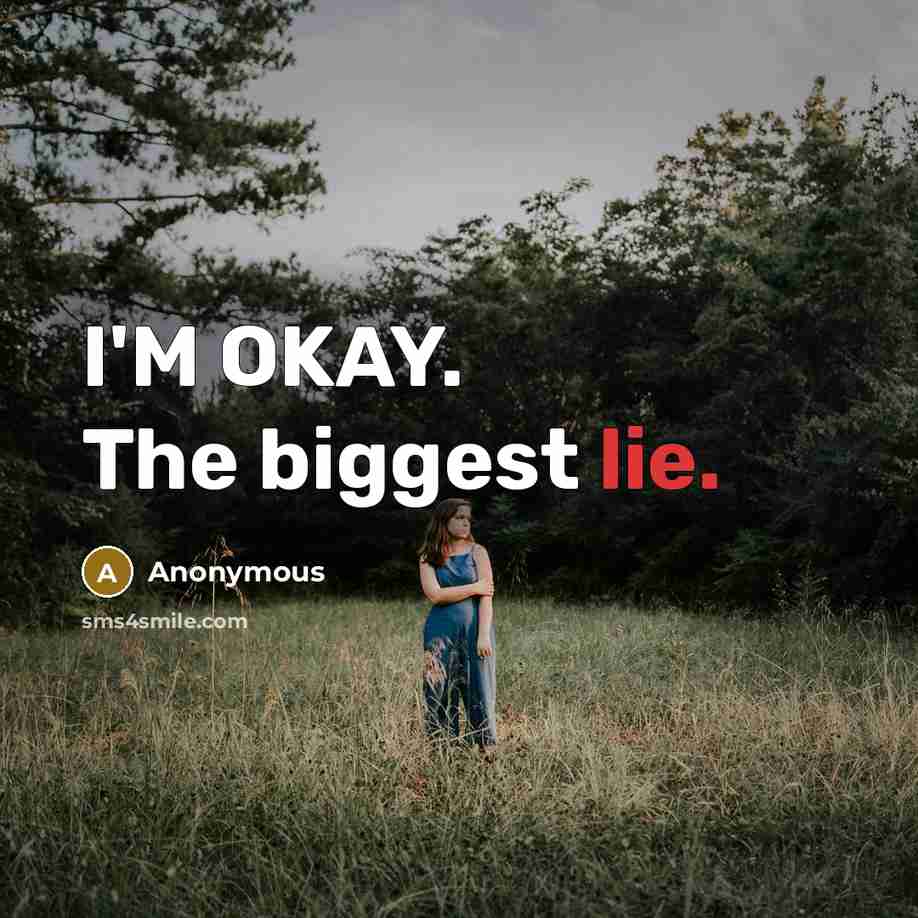 “I'M OKAY. The biggest lie.” quote by Anonymous