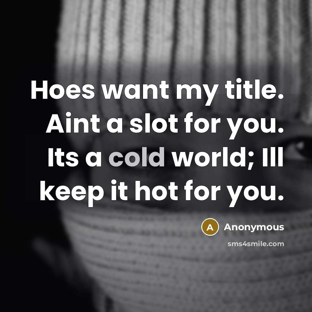 “Hoes want my title. Aint a slot for you. Its…” quote by Anonymous