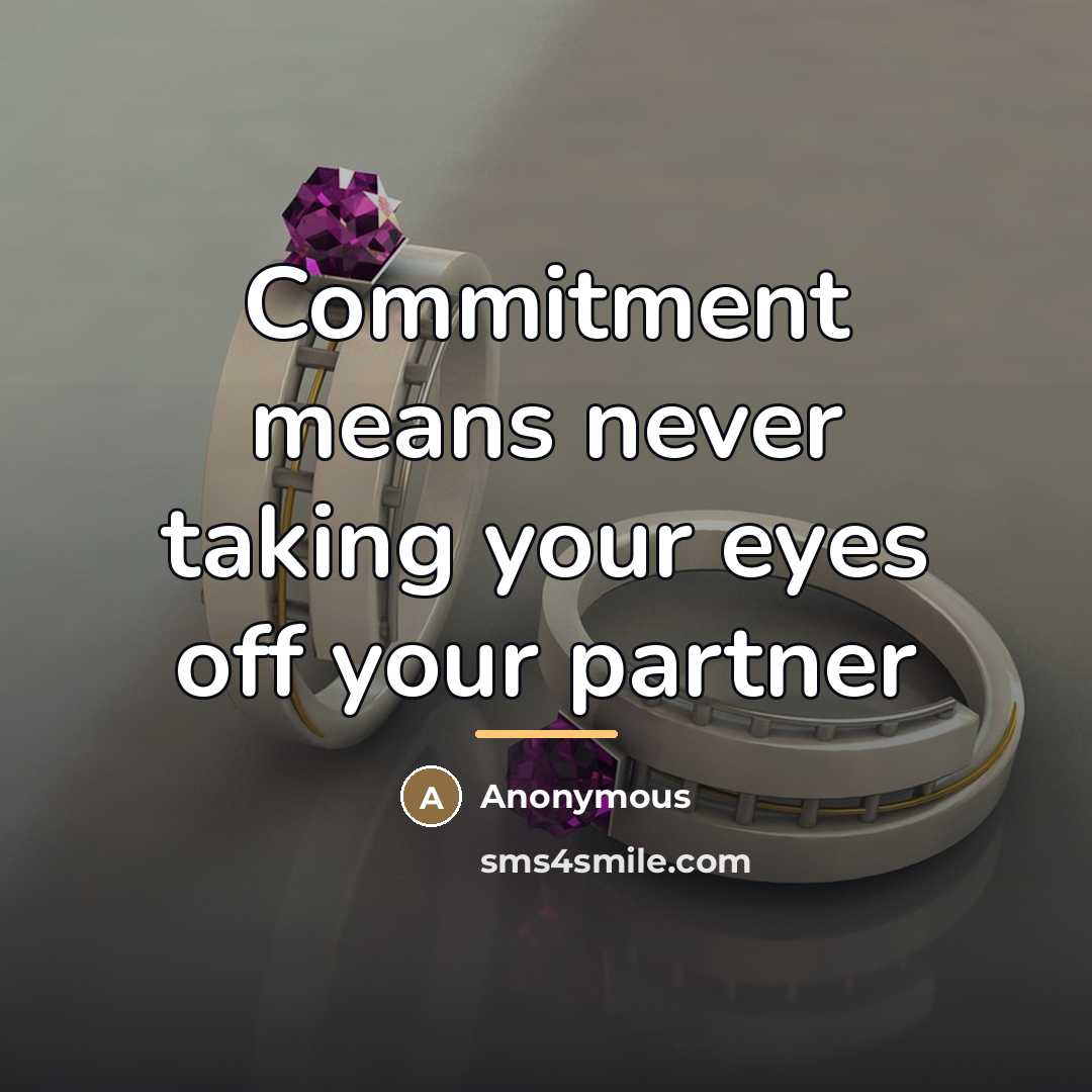 “Commitment means never taking your eyes off your partner…” quote by Anonymous