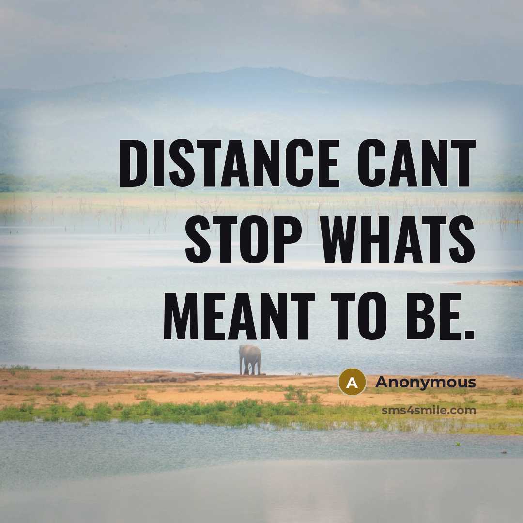 “Distance cant stop whats meant to be.…” quote by Anonymous