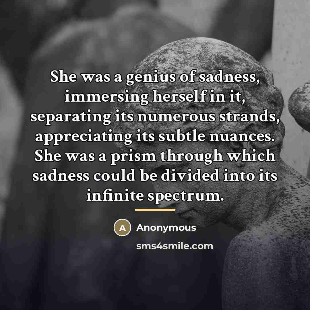“She was a genius of sadness, immersing herself in it,…” quote by Anonymous
